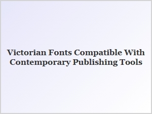 Victorian Fonts for Modern Digital Publishing