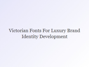 Crafting Luxury Brands with Victorian Fonts